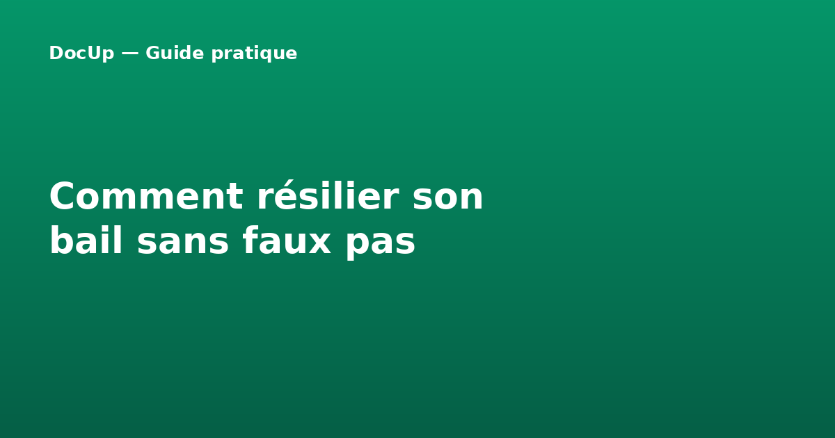Comment résilier son bail sans faux pas